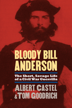 Paperback Bloody Bill Anderson: The Short, Savage Life of a Civil War Guerrilla Book