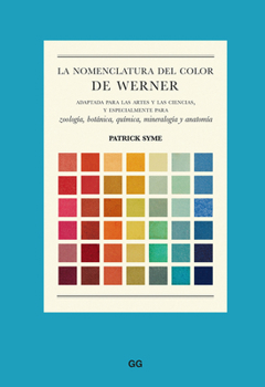 Hardcover La Nomenclatura del Color de Werner: Adaptada Para Las Artes Y Las Ciencias, Y Especialmente Para Zoología, Botánica, Química, Mineralogía Y Anatomía [Spanish] Book