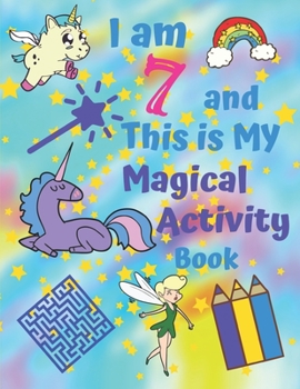 I am 7 and This is My Magical Activity Book: Activity Book With Easy Sudoku Coloring Pages Sketch Pages Mazes Word Search for Hours of Fun for Seven-Year-Old Kids