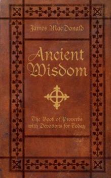 Hardcover Ancient Wisdom: The Book of Proverbs with Devotions for Today Book
