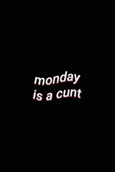 Paperback monday is a cunt: Funny Monday Hating Saying Lined Paper Notebook Book