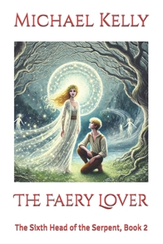 The Faery Lover: The Sixth Head of the Serpent, Book 2