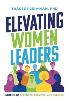 Paperback Elevating Women Leaders: Stories of Strength, Survival and Success Book
