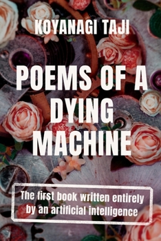 Paperback Poems of a Dying Machine: The first book written entirely by an artificial intelligence Book