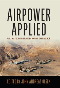 Airpower Applied: U.S., NATO, and Israeli Combat Experience - Book  of the History of Military Aviation