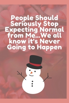 People Should Seriously Stop Expecting Normal from Me... We All Know It's Never Going to Happen : Journal - Pink Diary, Planner, Gratitude, Writing, Travel, Goal, Bullet Notebook - 6x9 120 Pages