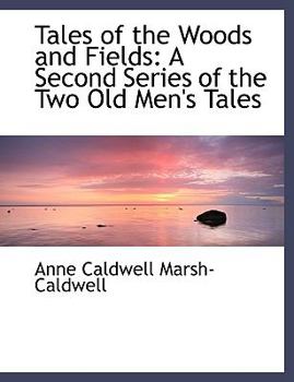 Paperback Tales of the Woods and Fields: A Second Series of the Two Old Men's Tales [Large Print] Book