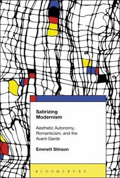 Hardcover Satirizing Modernism: Aesthetic Autonomy, Romanticism, and the Avant-Garde Book