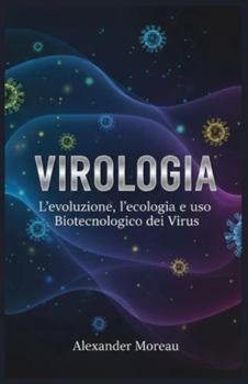 Virologia: L'evoluzione, l'ecologia e l'uso Biotecnologico dei Virus (Microbiologia e Dinamiche degli Ecosistemi) (Italian Edition)