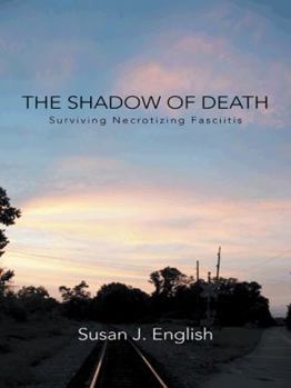 Paperback The Shadow of Death: Surviving Necrotizing Fasciitis Book