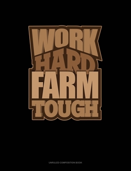 Paperback Work Hard Farm Tough: Unruled Composition Book