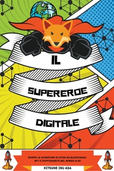 Paperback Il supereroe digitale: Scopri le avventure di Kitsu su Blockchain, NFT e Cryptoassets nel mondo Algo [Italian] Book