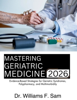 Paperback Mastering Geriatric Medicine: Evidence-Based Strategies for Geriatric Syndromes, Polypharmacy, and Multimorbidity Book