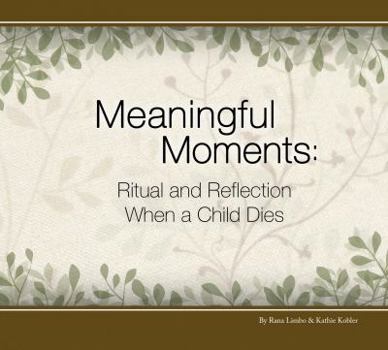 Unknown Binding Meaningful Moments: Ritual and Reflection When a Child Dies Book