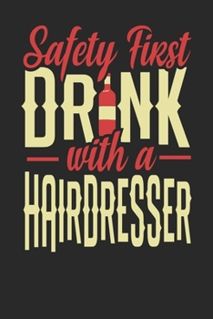 Safety First Drink With A Hairdresser: Hairdresser Notebook | Hairdresser Journal | 110 DOT GRID Paper Pages | 6 x 9 | Handlettering | Logbook