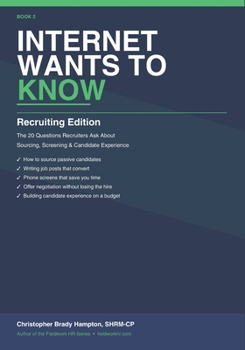 Internet Wants to Know: Recruiting Edition — The 20 Questions Recruiters Ask About Sourcing, Screening, and Candidate Experience