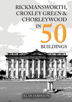 Rickmansworth, Croxley Green and Chorleywood in 50 Buildings