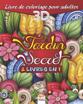 Jardin secret – 2 livres en 1: Livre de Coloriage pour adultes 3D – Coloriage 3D – 54 illustrations à colorier. (French Edition)