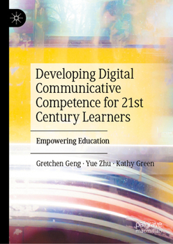 Hardcover Developing Digital Communicative Competence for 21st Century Learners: Empowering Education Book