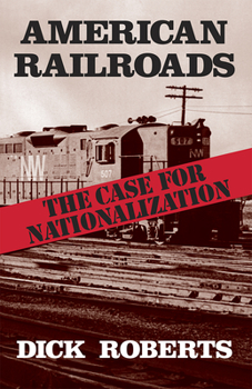 Paperback American Railroads: The Case for Nationalization Book