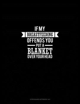 If Breastfeeding Offends You Put a Blanket Over Your Head: Storyboard Notebook 1.85:1