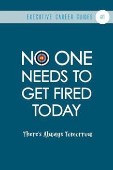 Paperback No One Needs To Get Fired Today: There's Always Tomorrow (NOTEBOOK #1) Book