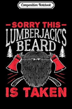 Paperback Composition Notebook: Mens Sorry This Lumberjack's Beard Is Taken - Bearded Lumberjack Journal/Notebook Blank Lined Ruled 6x9 100 Pages Book