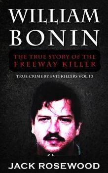 Paperback William Bonin: The True Story of The Freeway Killer: Historical Serial Killers and Murderers Book