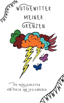 Wutgewitter meiner Grenzen: Die Möglichkeiten von Poesie und Seelenbeben (German Edition)