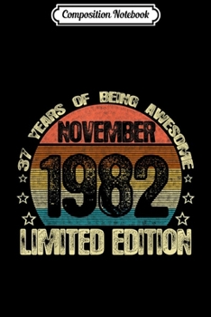 Composition Notebook: Born November 1982 Awesome 37 Years Old 37th Birthday Gift  Journal/Notebook Blank Lined Ruled 6x9 100 Pages