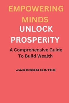 Paperback Empowering Minds To Unlock Prosperity: A comprehensive guide to build wealth [Large Print] Book