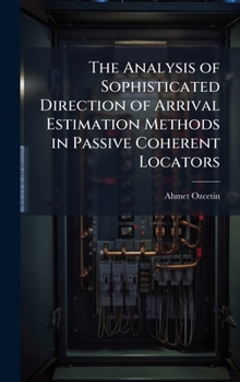 Hardcover The Analysis of Sophisticated Direction of Arrival Estimation Methods in Passive Coherent Locators Book