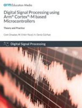 Paperback Digital Signal Processing using Arm Cortex-M based Microcontrollers: Theory and Practice Book