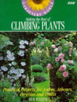 Paperback Gardeners' World Making the Most of Climbing Plants: Practical Projects for Arches, Arbours... Book