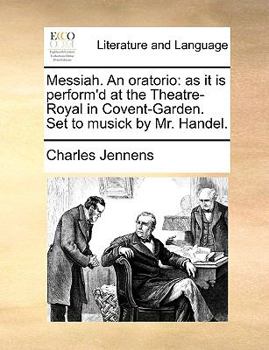 Paperback Messiah. an Oratorio: As It Is Perform'd at the Theatre-Royal in Covent-Garden. Set to Musick by Mr. Handel. Book