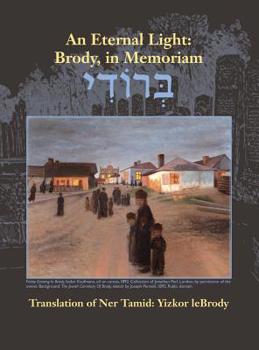 Hardcover An Eternal Light: Brody, in Memoriam: Translation of Ner Tamid: Yizkor leBrody Book