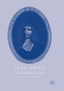 Paperback John Owen: Trajectories in Reformed Orthodox Theology Book