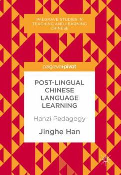 Hardcover Post-Lingual Chinese Language Learning: Hanzi Pedagogy Book