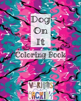 Dog On It!: Coloring Book