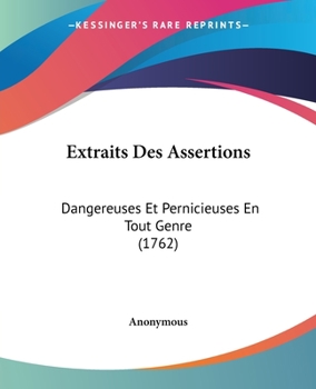 Paperback Extraits Des Assertions: Dangereuses Et Pernicieuses En Tout Genre (1762) [French] Book