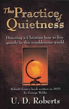 Paperback The Practice of Quietness: Directing a Christian how to live quietly in this troublesome world. Book
