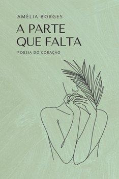 Paperback A Parte que Falta: Poesia do Coração [Portuguese] Book