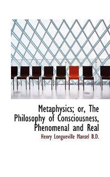 Metaphysics; or, the Philosophy of Consciousness, Phenomenal and Real