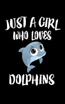 Paperback Just A Girl Who Loves Dolphins: Animal Nature Collection Book
