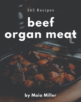 Paperback 365 Beef Organ Meat Recipes: From The Beef Organ Meat Cookbook To The Table Book