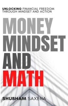 Paperback Money Mindset and Math: Unlocking Financial Freedom through Mindset and Action Book