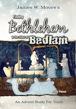 Paperback Finding Bethlehem in the Midst of Bedlam - Youth Study: An Advent Study for Youth Book