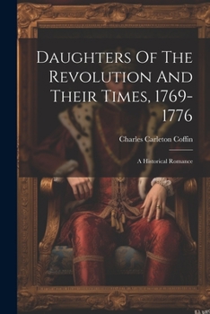 Paperback Daughters Of The Revolution And Their Times, 1769-1776: A Historical Romance Book