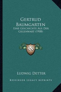 Paperback Gertrud Baumgarten: Eine Geschichte Aus Der Gegenwart (1908) [German] Book