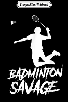 Composition Notebook: Boys Badminton Savage Shuttlecock Cool Kids Player Graphic  Journal/Notebook Blank Lined Ruled 6x9 100 Pages